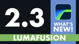 LumaFusion 2 3 What’s New