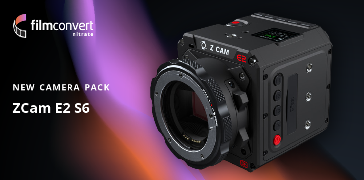 FilmConvert Z CAM E2-S6 Camera Pack - Newsshooter