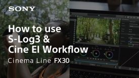 How to use S Log3 and Cine EI Cinema Line FX30 Sony α