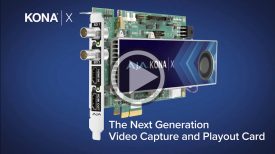 All new next generation video IO card KONA X featuring the ultra low latency Streaming DMA engine