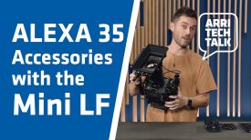 ARRI Tech Talk ALEXA 35 Accessories with the ALEXA Mini LF