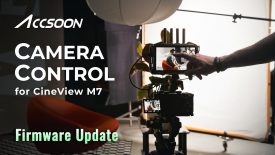Camera Control Now Available on CineView M7 series Firmware Update