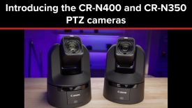 Introducing the CR N400 and CR N350 4K PTZ Cameras