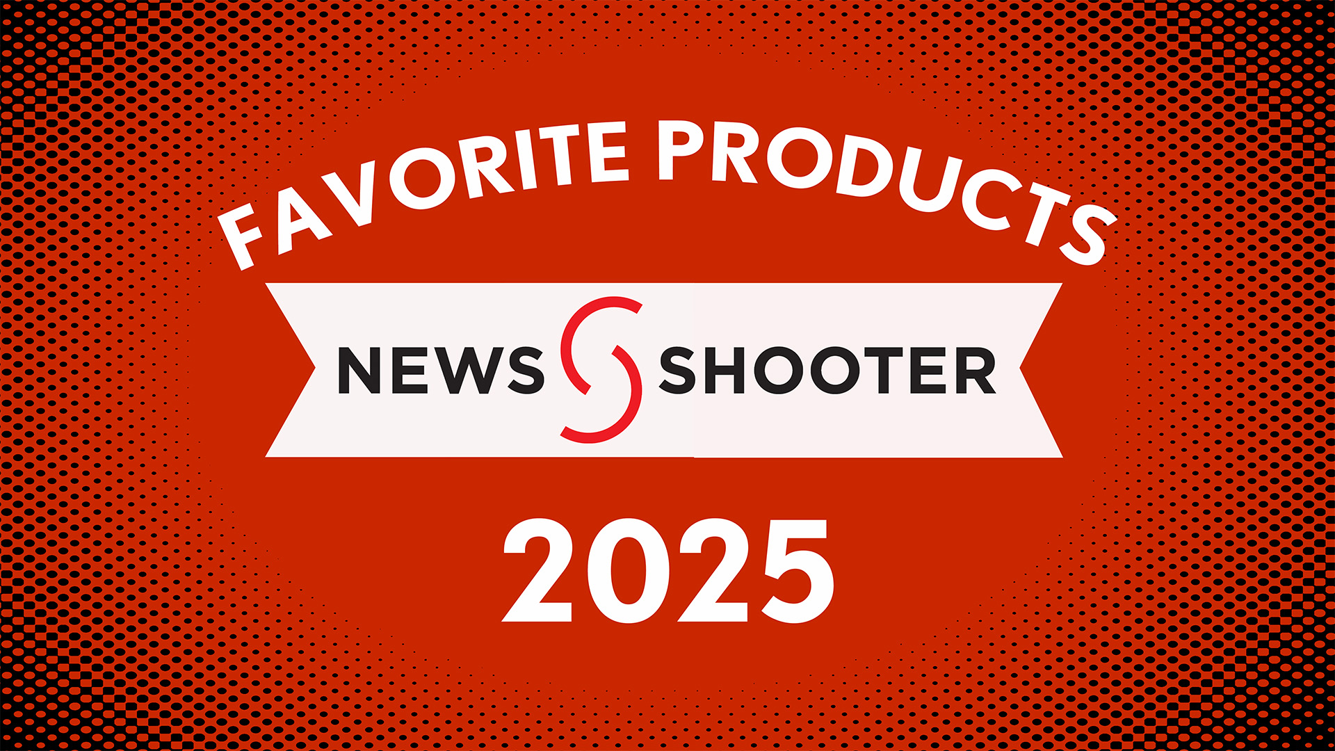 Newsshooter’s Favorite Products of 2025