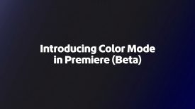 Color Mode Your First Look Premiere beta Adobe Video